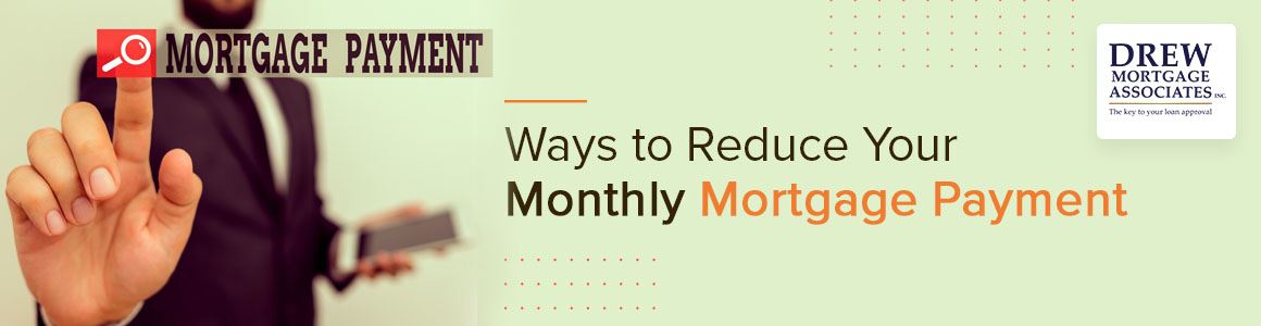 how to reduce your monthly mortgage payment