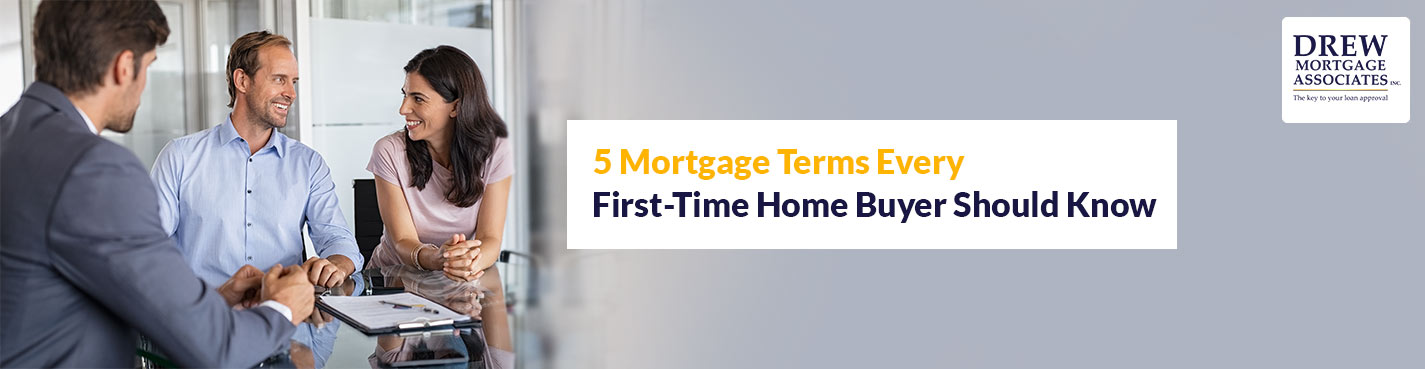 5 Mortgage Terms Every First-Time Home Buyer Should Know - DrewMortgage