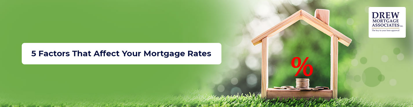 Drew Mortgage _ 5 Factors That Affect Your Mortgage Rates
